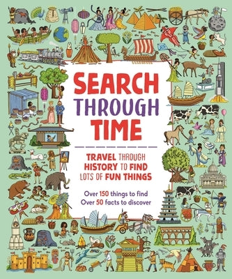 Search Through Time: Travel Through History to Find Lots of Fun Things by Bossio, Paula