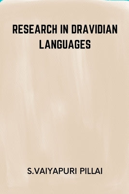 Research in Dravidian Languages by Pillai, S. Vaiyapuri