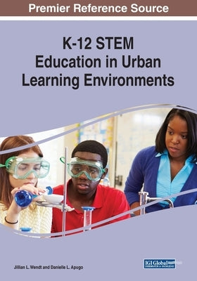 K-12 STEM Education in Urban Learning Environments by Wendt, Jillian L.