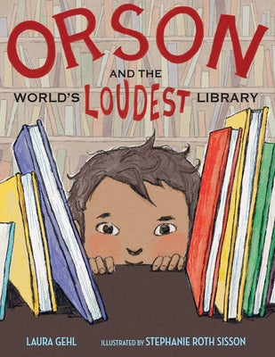 Orson and the World's Loudest Library by Gehl, Laura