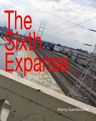 The Sixth Expanse by Gamboa, Harry, Jr.