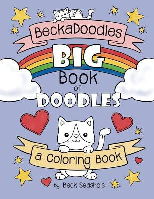 Beckadoodles Big Book of Doodles: a coloring book by Seashols, Beck