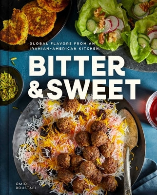 Bitter & Sweet: Global Flavors from an Iranian-American Kitchen by Roustaei, Omid