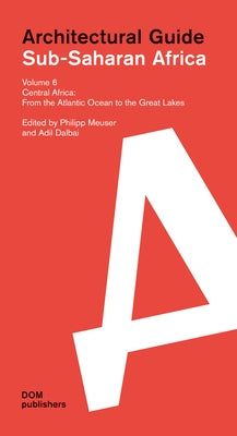 Central Africa: From the Atlantic Ocean to the Great Lakes: Central Africa: From the Atlantic Ocean to the Great Lakes by Meuser, Philipp