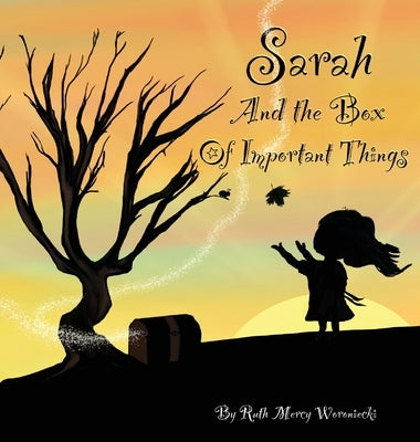 Sarah and the Box of Important Things by Woroniecki, Ruth Mercy