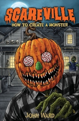 How to Create a Monster by Ward, John A.