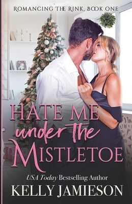 Hate Me Under the Mistletoe by Jamieson, Kelly