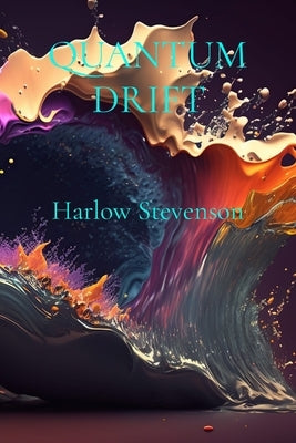 Quantum Drift: Exploring new dimensions in a timeless space journey by Stevenson, Harlow