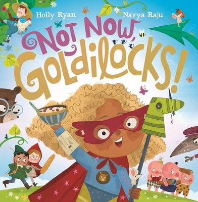 Not Now, Goldilocks! by Ryan, Holly