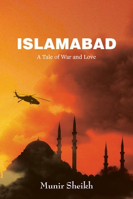 Islamabad: A Tale of War and Love by Sheikh, Munir