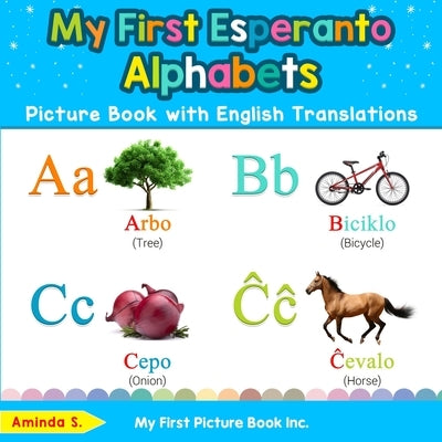 My First Esperanto Alphabets Picture Book with English Translations: Bilingual Early Learning & Easy Teaching Esperanto Books for Kids by S, Aminda