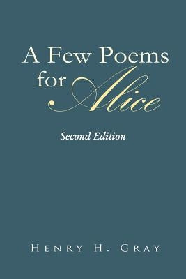 A Few Poems for Alice by Gray, Henry H.