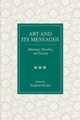 Art and Its Messages: Meaning, Morality, and Society by Davies, Stephen