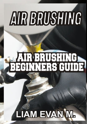 Air Brushing: Air Brushing Beginners Guide by Evan M., Liam