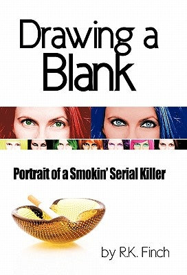 Drawing a Blank: Portrait of a Smokin' Serial Killer by Finch, R. K.