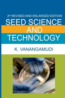 Seed Science And Technology: 2nd Enlarged And Fully Revised Edition by K, Vanangamudi