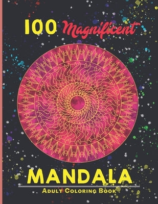 100 magnificent mandala Adult Coloring Book: An Adult Coloring Book with more than 100 Wonderful, Beautiful and Relaxing Mandalas for Stress Relief an by Mandalas, Creative