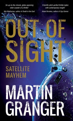 Out of Sight: Satellite Mayhem by Granger, Martin