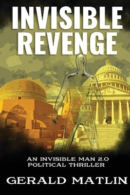 Invisible Revenge: An Invisible Man 2.0 Political Thriller by Matlin, Gerald L.