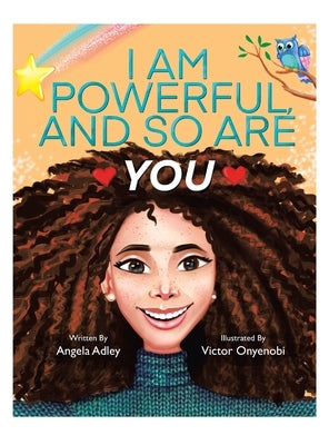 I Am Powerful, and So Are You by Adley, Angela