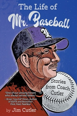 The Life of Mr. Baseball: Stories from Coach Cutler by Cutler, Jim