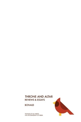 Throne and Altar: The Reviews and Essays by Bonald