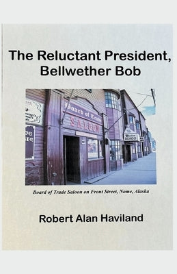 The Reluctant President, Bellwether Bob by Haviland, Robert Alan