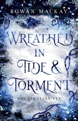 Wreathed in Tide & Torment by MacKay, Rowan