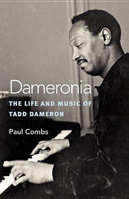 Dameronia: The Life and Music of Tadd Dameron by Combs, Paul