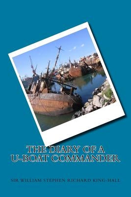 The Diary of a U-boat Commander by King-Hall, William Stephen Richard