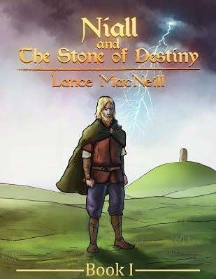 Niall and the Stone of Destiny: Book I by McNeill, Christina May