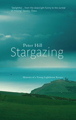 Stargazing: Memoirs of a Young Lighthouse Keeper by Hill, Peter