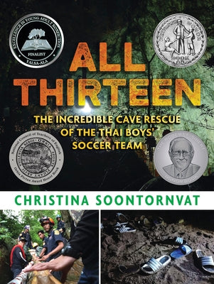 All Thirteen: The Incredible Cave Rescue of the Thai Boys' Soccer Team by Soontornvat, Christina