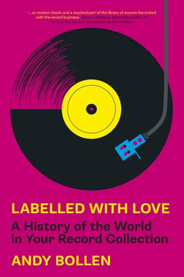 Labelled with Love: A History of the World in Your Record Collection by Bollen, Andy