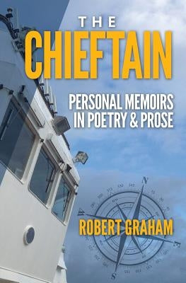 The Chieftain: Personal Memoirs in Poetry & Prose by Graham, Robert