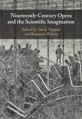 Nineteenth-Century Opera and the Scientific Imagination by Trippett, David