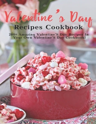 Valentine's Day Recipes Cookbook: 200+ Amazing Valentine'S Day Recipes In Your Own Valentine'S Day Cookbook by Sutton, Andy