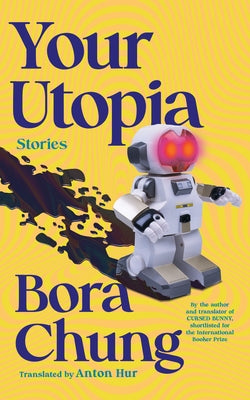 Your Utopia: Stories by Chung, Bora