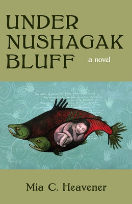 Under Nushagak Bluff by Heavener, Mia