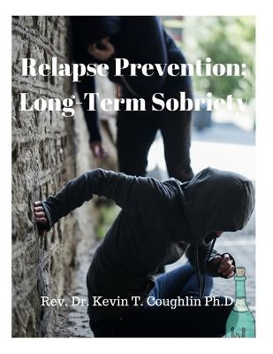 Relapse Prevention; Long-Term Sobriety by Coughlin, Dr Kevin T.