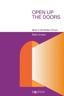 Open Up the Doors: Music in the Modern Church by Evans, Mark