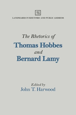 The Rhetorics of Thomas Hobbes and Bernard Lamy by Harwood, John T.