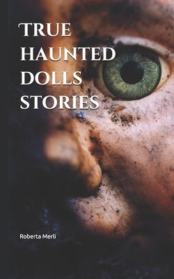 True haunted dolls stories by Merli, Roberta