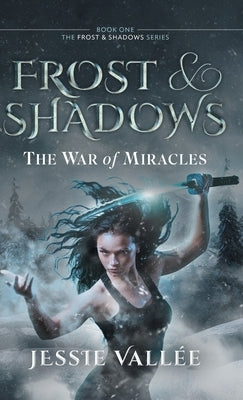 Frost & Shadows: The War of Miracles by Vallée, Jessie