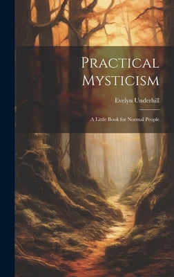 Practical Mysticism: A Little Book for Normal People by Underhill, Evelyn