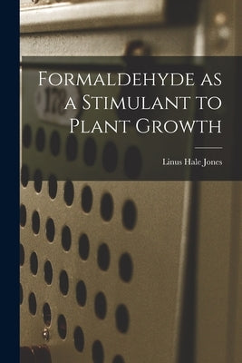 Formaldehyde as a Stimulant to Plant Growth by Jones, Linus Hale