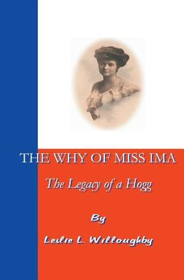 The Why of Miss Ima: The Legacy of a Hogg by Willoughby, Leslie