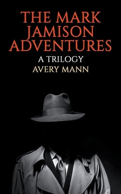 The Mark Jamison Adventures: A Trilogy by Mann, Avery