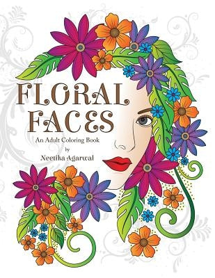 Floral Faces: An Adult Coloring Book by Agarwal, Neetika