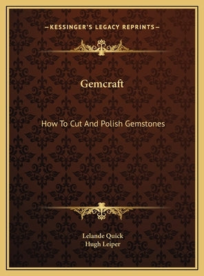 Gemcraft: How To Cut And Polish Gemstones by Quick, Lelande